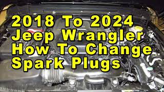 2018 To 2024 Jeep Wrangler How To Change Spark Plugs With Part Number Hurricane 2.0L Turbo I4 Engine