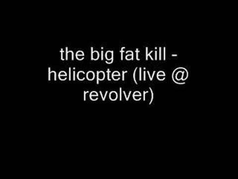 The Big Fat Kill - Helicopter (Live)