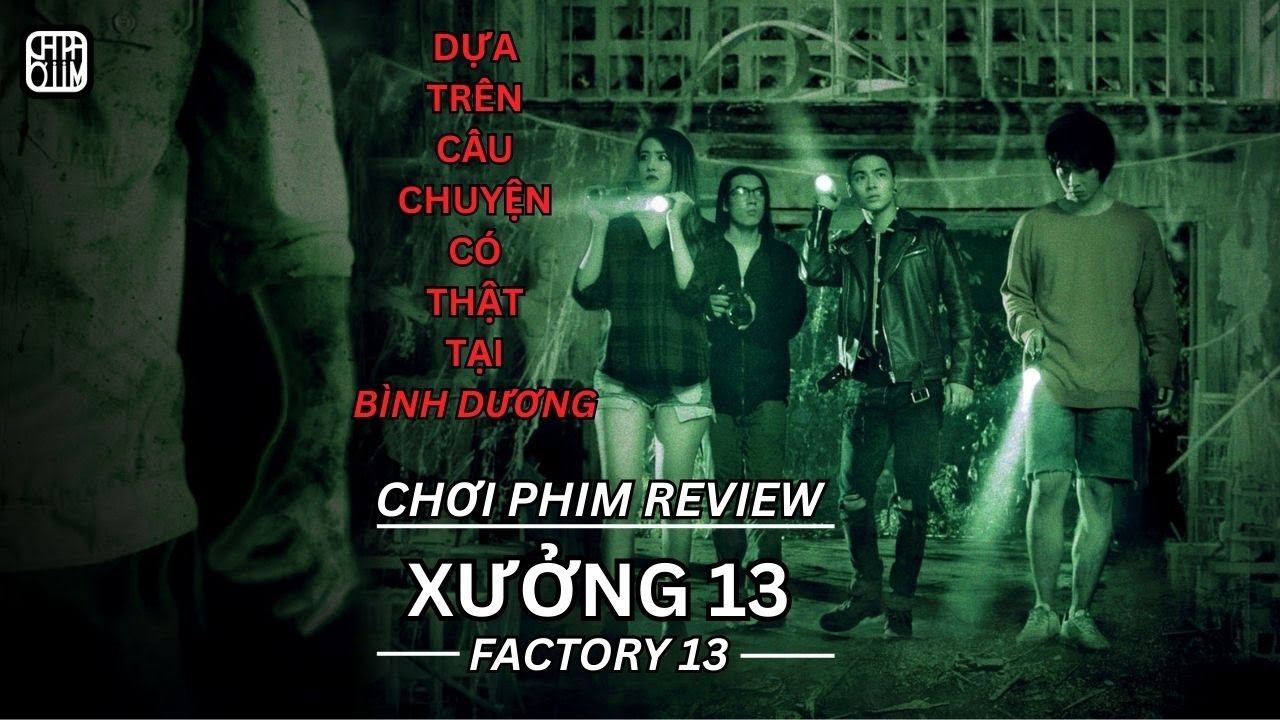 REVIEW PHIM: XƯỞNG 13 - CÂU CHUYỆN CÓ THẬT TẠI BÌNH DƯƠNG - PHIM CHIẾU RẠP VIỆT NAM