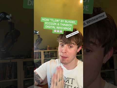 HOW “TL;DR” BY BLADEE, ECCO2K & THAIBOY DIGITAL WAS MADE (IN 30 SECONDS)📋📋📋