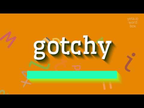 How to say "gotchy"! (High Quality Voices)