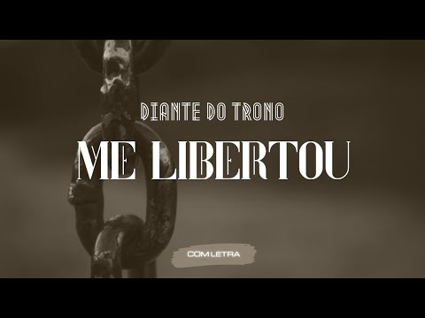 Me libertou - Diante do Trono