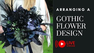 Designing a Goth Inspired Arrangement! - LIVE