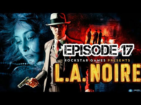 L.A. Noire Remastered Walkthrough Episode 17 [HD PS4 LIVESTREAM - No Commentary]