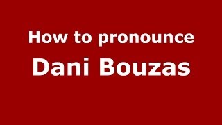 How to pronounce Dani Bouzas