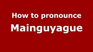How to pronounce Mainguyague