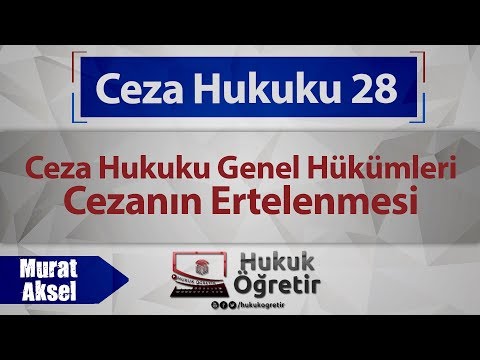 28) Ceza Hukuku Genel Hükümleri - Cezanın Ertelenmesi - Murat AKSEL