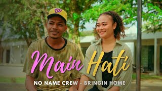 Download lagu No Name Crew - Main Hati ft Bringin Home mp3
