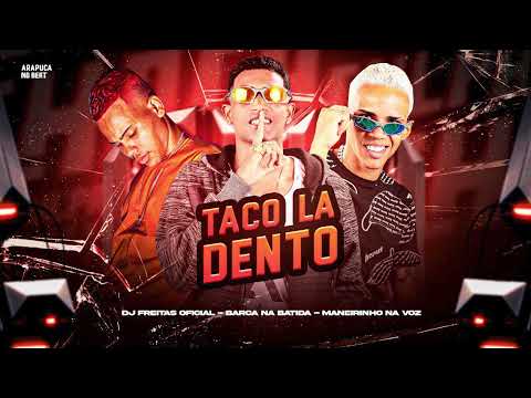 BARCA NA BATIDA, DJ FREITAS OFICIAL, MANEIRO NA VOZ - TACO LA DENTRO