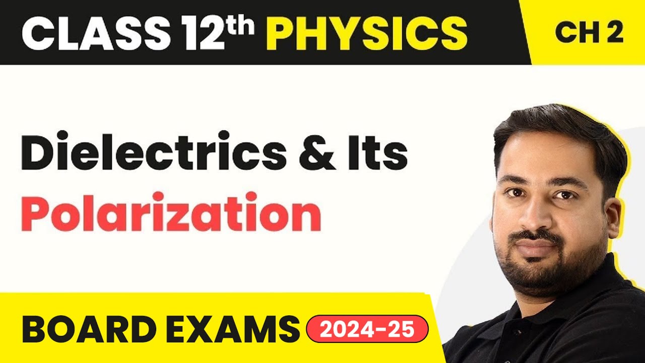 Dielectrics & Its Polarization - Electrostatic Potential & Capacitance Class 12 Physics Ch 2 2023-24