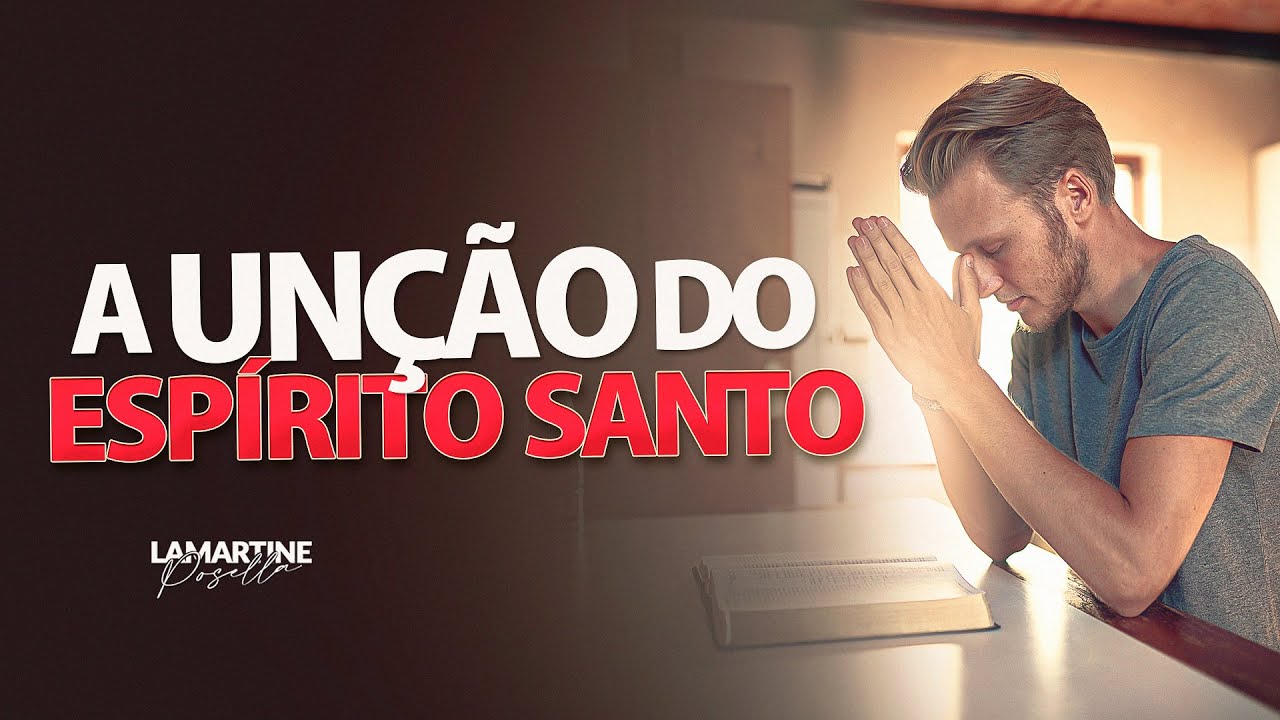 A UNÇÃO DO ESPÍRITO SANTO | Lamartine Posella