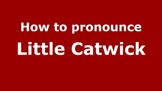 How to pronounce Little Catwick