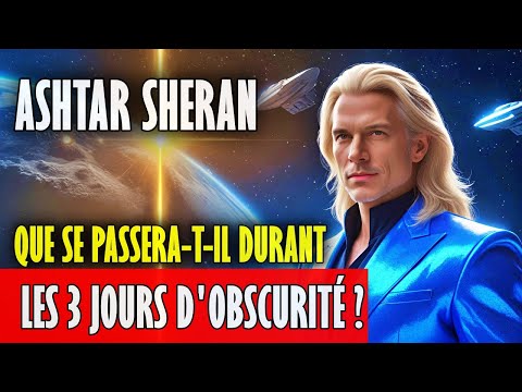 🌑 LES 3 JOURS D'OBSCURITÉ : ASHTAR Révèle ce qui se Passera Pendant cette Journée