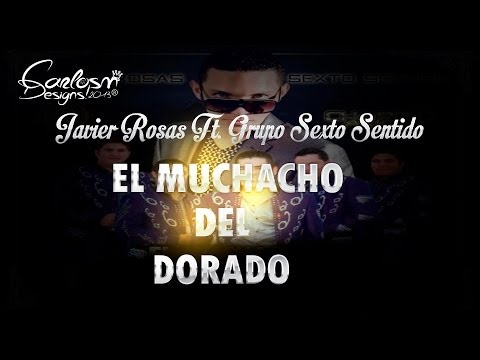 Sexto Sentido Ft. Javier Rosas - El muchacho del Dorado con Letra