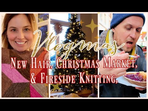 Vlogmas Day 16 | 💇‍♀️New Hair, German Christmas Market Treats, & Cozy Fireside Knitting