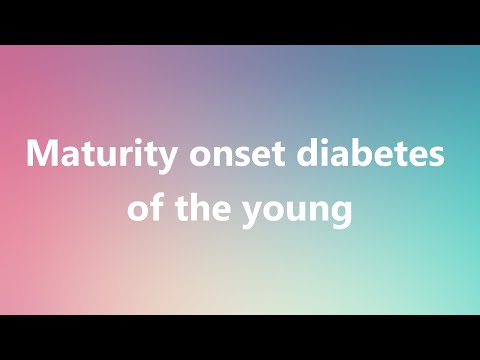 Maturity onset diabetes of the young - Medical Definition and Pronunciation