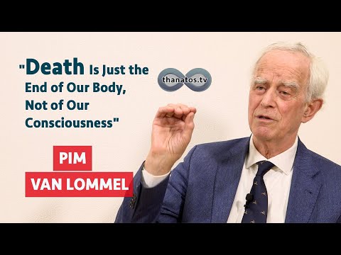 "Death is Just the End of Our Body, Not of Our Consciousness" | Pim van Lommel in Conversation