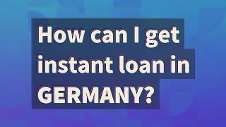How can I get instant loan in Germany?