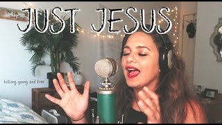 Just Jesus // Hillsong Young &amp; Free (Cover)