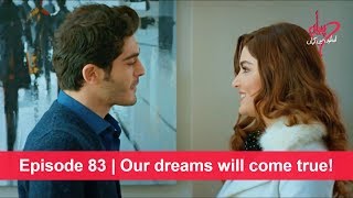 Pyaar Lafzon Mein Kahan Episode 83 | Our dreams will come true!