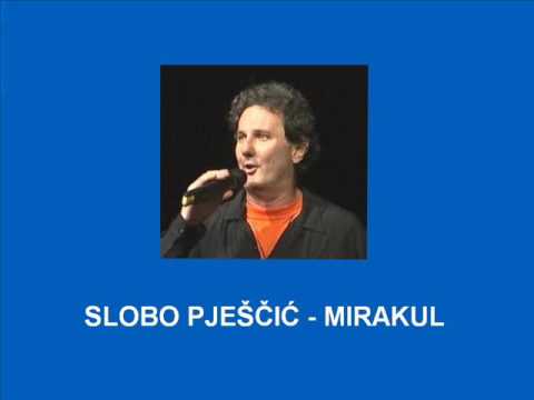 Slobo Pjescic - Mirakul