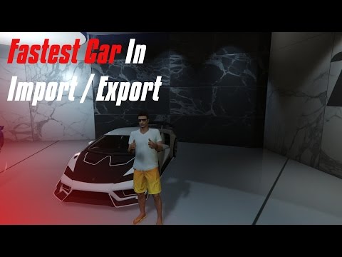 Fastest Car In Import / Export DLC