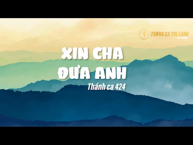 THÁNH CA 424 | XIN CHA ĐƯA ANH | KARAOKE THÁNH CA TIN LÀNH