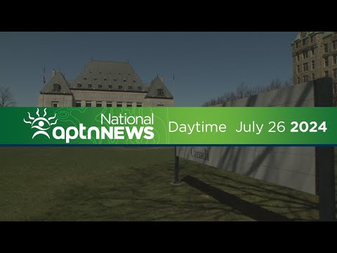 APTN National News with Creeson Agecoutay: July 26, 2024