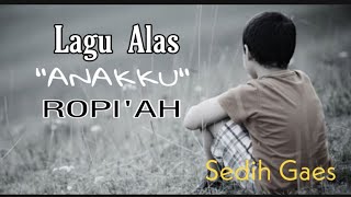 Download lagu LAGU ALAS ANAKKU ROPI'AH (SEDIH) mp3