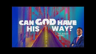 Can God Have His Way? || Pst Bolaji Idowu