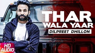 Thar Wala Yaar (Full Video) | Dilpreet Dhillon | Latest Punjabi Song 2018 | Speed Records