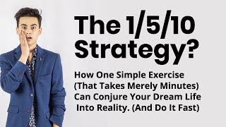 The 1/5/10 Strategy: How To Hack Your Best Future In 12 Minutes Or Less... Plan 