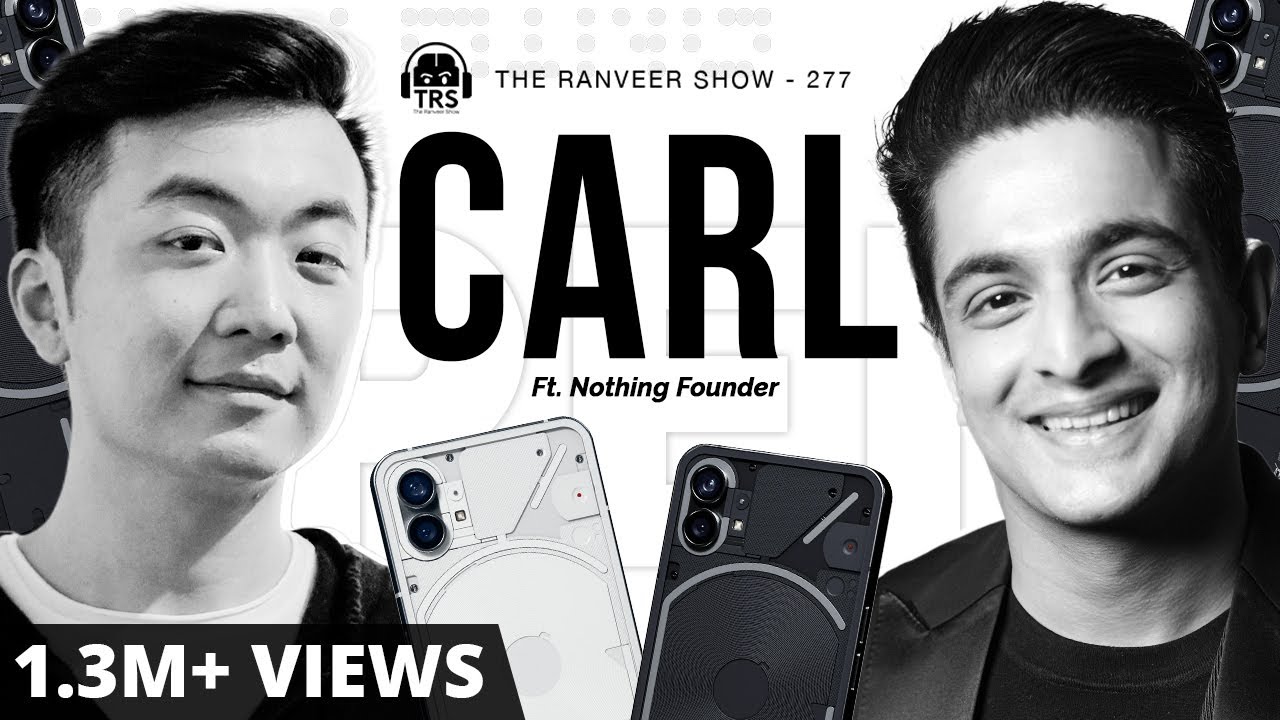'Nothing' Founder Carl Pei On Apple, Steve Jobs & Leaving 'One Plus' | The Ranveer Show 227