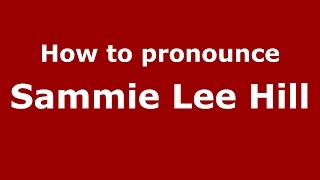 How to pronounce Sammie Lee Hill