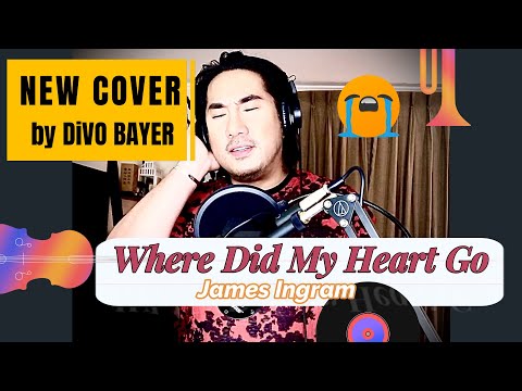 Where Did My Heart Go ~ James Ingram (Cover) by Divo Bayer