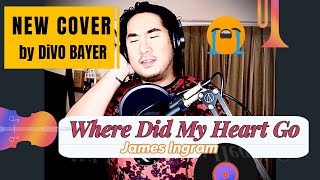Where Did My Heart Go ~ James Ingram (Cover) by Divo Bayer