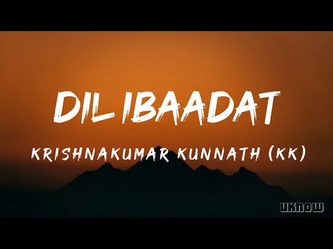 Dil Ibaadat (Lyrics) - Krishnakumar Kunnath