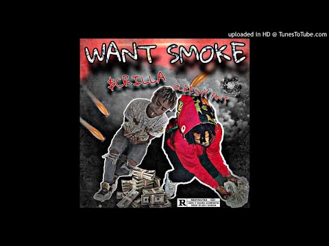 Scrilla (feat. GleeshyAnt) - "Want Smoke"
