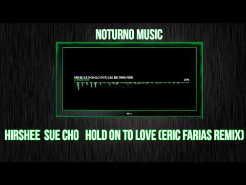 Hirshee  Sue Cho   Hold On To Love (Eric Farias Remix) || Free Music