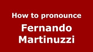 How to pronounce Fernando Martinuzzi