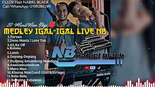 Download lagu MEDLEY IGAL-IGAL 20 MINIT NON STOP NABIEL BLACK mp3 Download lagu MEDLEY IGAL-IGAL 20 MINIT NON STOP NABIEL BLACK mp3