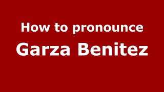 How to pronounce Garza Benitez