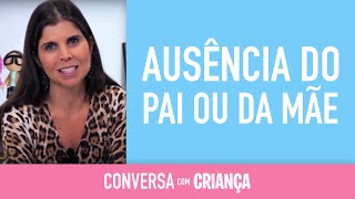 Ausência do Pai ou da Mãe | Conversa com Criança