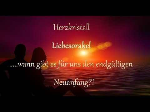 Herzkristall Liebesorakel - ...wann gibt es für uns den endgültigen Neuanfang?!