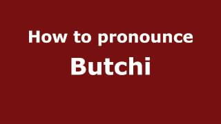 How to pronounce Butchi