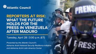 Reporters at risk: What the future holds for the press in Venezuela after Maduro