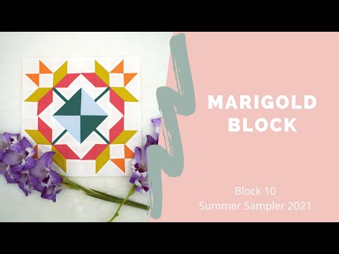 The Marigold Block - Block 10 from the Summer Sampler 2021 Quilt Along