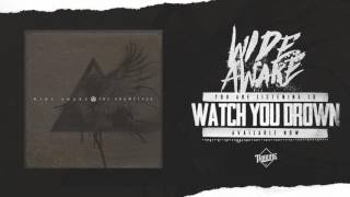 Wide Awake - Watch You Drown