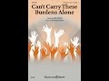 CAN'T CARRY THESE BURDENS ALONE (SATB Choir) - John Parker/Michael Barrett