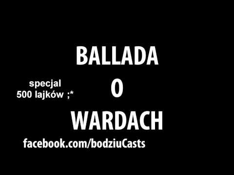 bodziuCasts - BALLADA O WARDACH - SPECJAL NA 500 LAJKÓW - fb.com/bodziuCasts